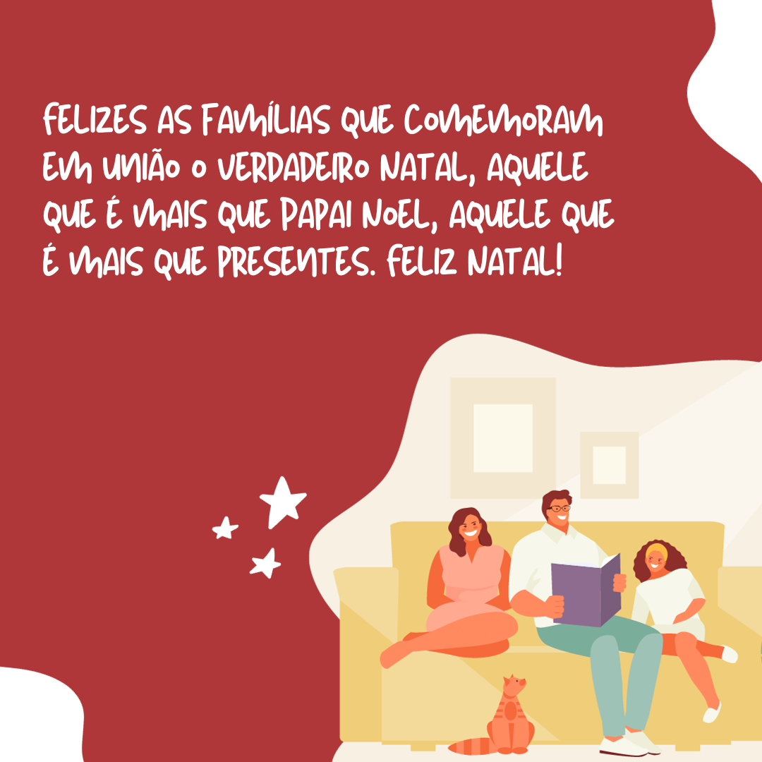 Felizes as famílias que comemoram em união o verdadeiro Natal, aquele que é mais que Papai Noel, aquele que é mais que presentes. Feliz Natal!