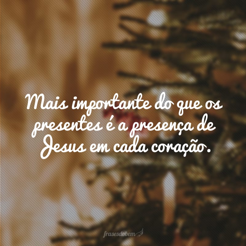 More important than the gifts is the presence of Jesus in every heart.