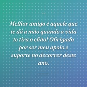 Melhor amigo é aquele que te dá a mão quando a vida te tira o chão! Obrigado por ser meu apoio e suporte no decorrer deste ano.