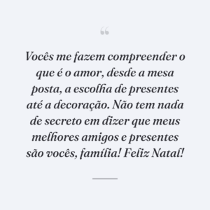 Vocês me fazem compreender o que é o amor, desde a mesa posta, a escolha de presentes até a decoração. Não tem nada de secreto em dizer que meus melhores amigos e presentes são vocês, família! Feliz Natal!