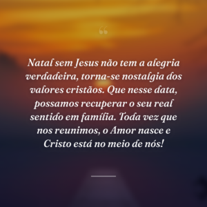 Natal sem Jesus não tem a alegria verdadeira, torna-se nostalgia dos valores cristãos. Que nesse data, possamos recuperar o seu real sentido em família. Toda vez que nos reunimos, o Amor nasce e Cristo está no meio de nós!