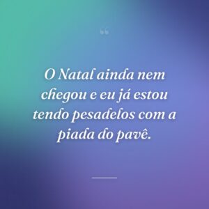 O Natal ainda nem chegou e eu já estou tendo pesadelos com a piada do pavê.