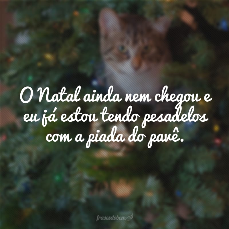 O Natal ainda nem chegou e eu já estou tendo pesadelos com a piada do pavê.