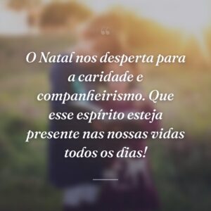 O Natal nos desperta para a caridade e companheirismo. Que esse espírito esteja presente nas nossas vidas todos os dias!