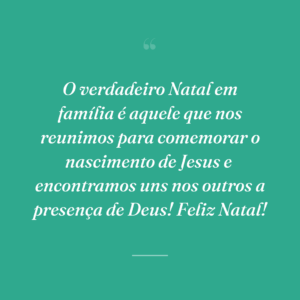 O verdadeiro Natal em família é aquele que nos reunimos para comemorar o nascimento de Jesus e  encontramos uns nos outros a presença de Deus! Feliz Natal!