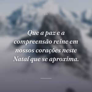 Que a paz e a compreensão reine em nossos corações neste Natal que se aproxima.