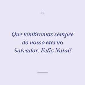 Que lembremos sempre do nosso eterno Salvador. Feliz Natal!