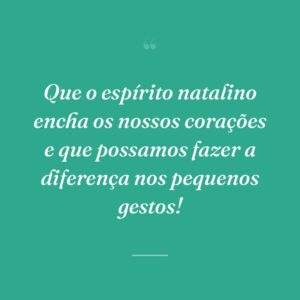 Que o espírito natalino encha os nossos corações e que possamos fazer a diferença nos pequenos gestos!
