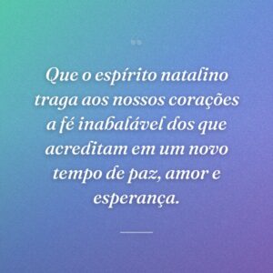 Que o espírito natalino traga aos nossos corações a fé inabalável dos que acreditam em um novo tempo de paz, amor e esperança.