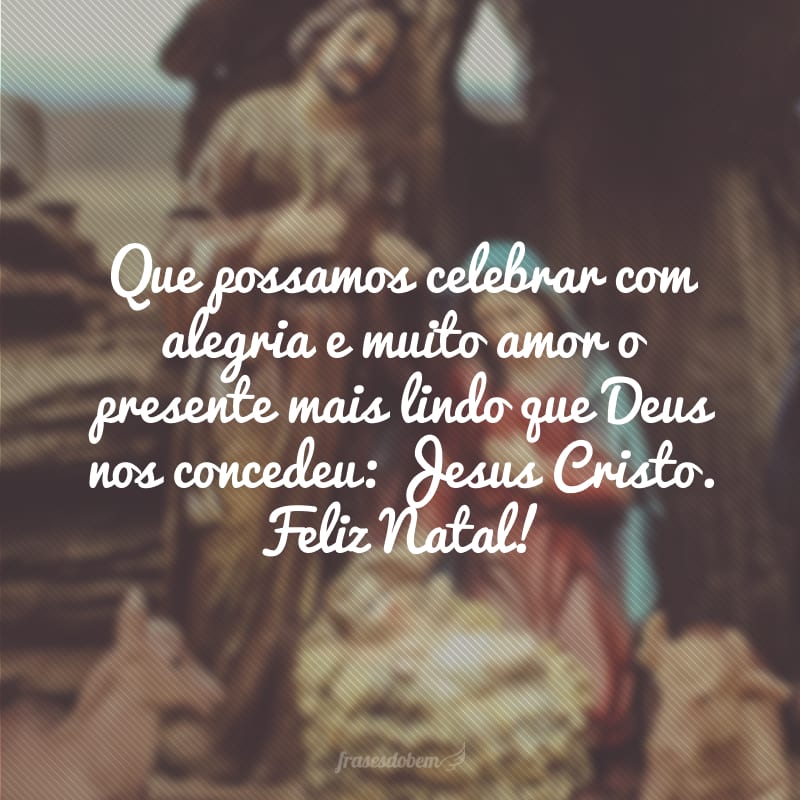 Que possamos celebrar com alegria e muito amor o presente mais lindo que Deus nos concedeu: Jesus Cristo. Feliz Natal!