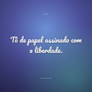 Tô de papel assinado com a liberdade.