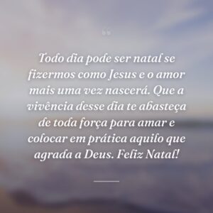 Todo dia pode ser natal se fizermos como Jesus e o amor mais uma vez nascerá. Que a vivência desse dia te abasteça de toda força para amar e colocar em prática aquilo que agrada a Deus. Feliz Natal!