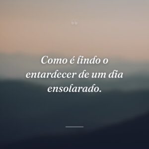 Como é lindo o entardecer de um dia ensolarado.