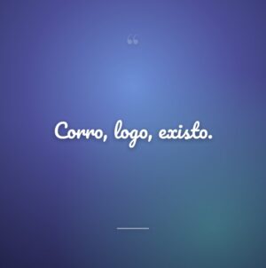 Corro, logo, existo.