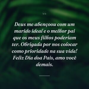 Deus me abençoou com um marido ideal e o melhor pai que os meus filhos poderiam ter. Obrigada por nos colocar como prioridade na sua vida! Feliz Dia doa Pais, amo você demais.