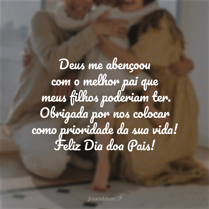 Deus me abençoou com um marido ideal e o melhor pai que os meus filhos poderiam ter. Obrigada por nos colocar como prioridade na sua vida! Feliz Dia doa Pais, amo você demais.