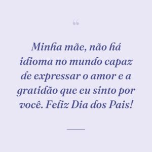 Minha mãe, não há idioma no mundo capaz de expressar o amor e a gratidão que eu sinto por você. Feliz Dia dos Pais!