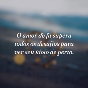 O amor de fã supera todos os desafios para ver seu ídolo de perto.