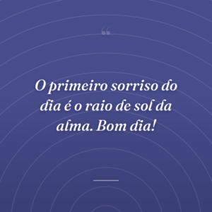O primeiro sorriso do dia é o raio de sol da alma. Bom dia!