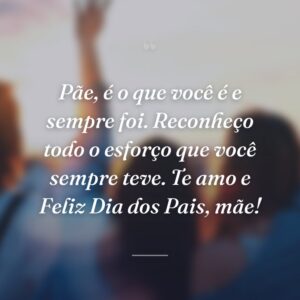 Pãe, é o que você é e sempre foi. Reconheço todo o esforço que você sempre teve. Te amo e Feliz Dia dos Pais, mãe!
