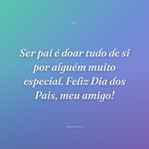 Ser pai é doar tudo de si por alguém muito especial. Feliz Dia dos Pais, meu amigo!