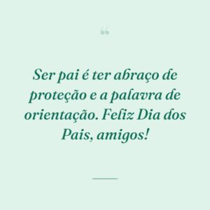 Ser pai é ter abraço de proteção e a palavra de orientação. Feliz Dia dos Pais, amigos!