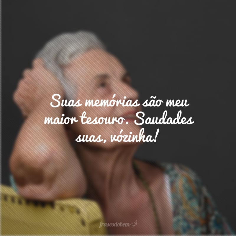 Suas memórias são meu maior tesouro. Saudades suas, vózinha!