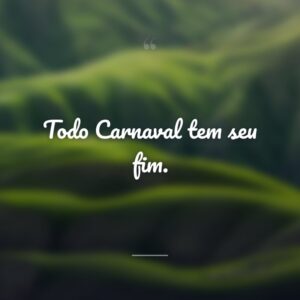 Todo Carnaval tem seu fim.