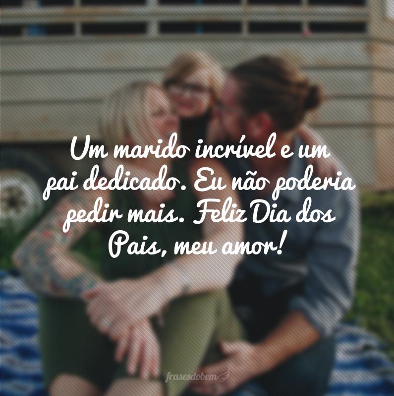 50 frases de Feliz Dia dos Pais para marido que exaltam seu companheiro