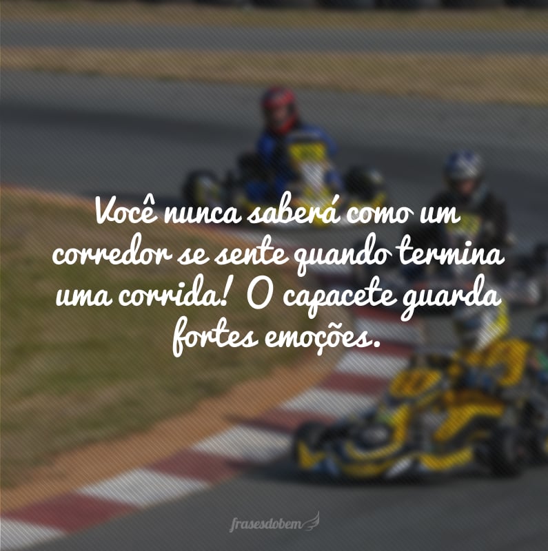 Você nunca saberá como um corredor se sente quando termina uma corrida! O capacete guarda fortes emoções.