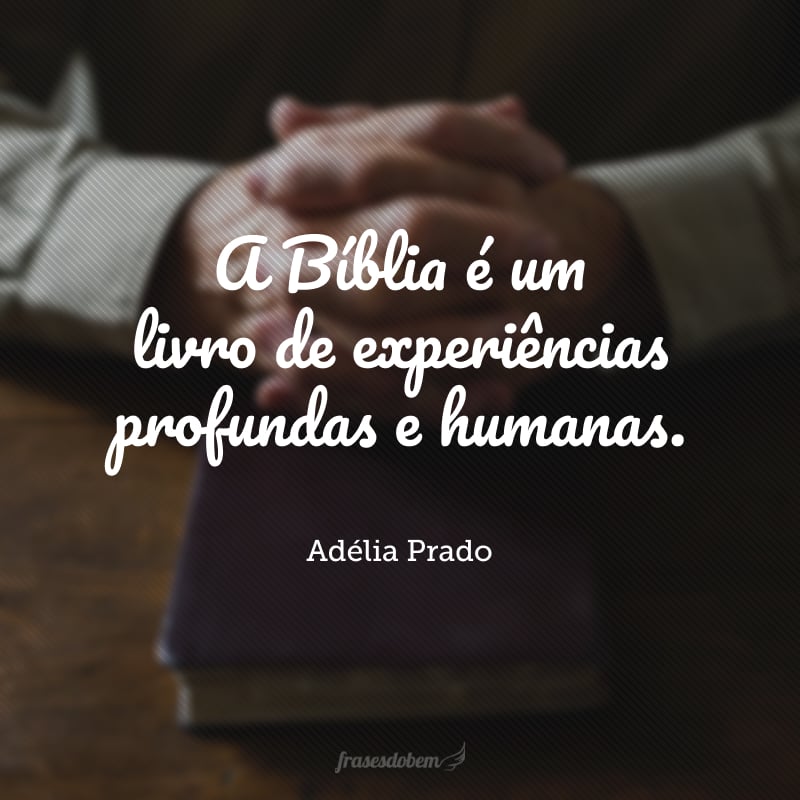 A Bíblia é um livro de experiências profundas e humanas.