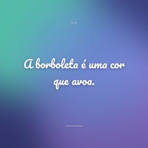 A borboleta é uma cor que avoa.