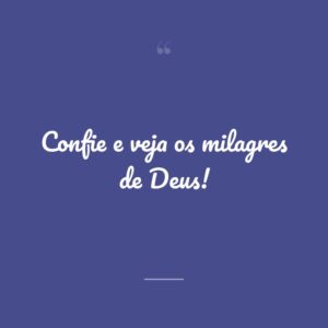 Confie e veja os milagres de Deus!