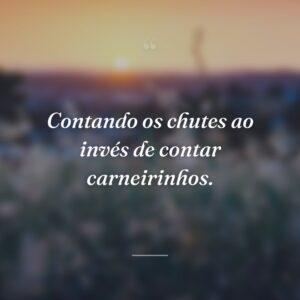 Contando os chutes ao invés de contar carneirinhos.