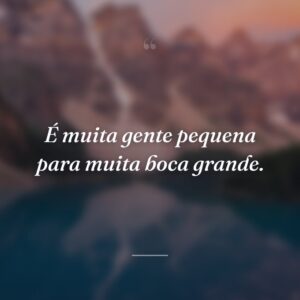 É muita gente pequena para muita boca grande.
