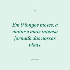 Em 9 longos meses, a maior e mais intensa jornada das nossas vidas.