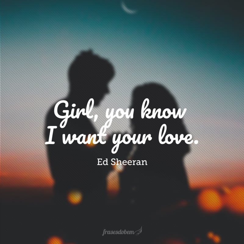 Girl, you know I want your love.  (Girl you know I want your love,)