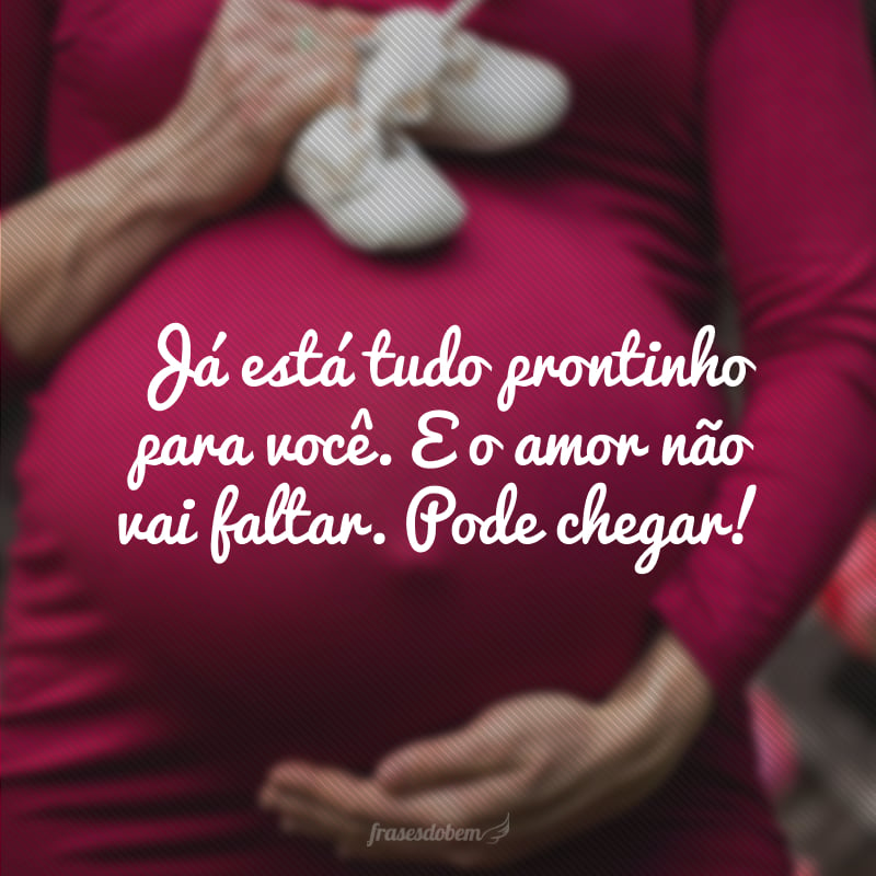 Já está tudo prontinho para você. E o amor não vai faltar. Pode chegar!