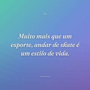 Muito mais que um esporte, andar de skate é um estilo de vida.