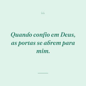 Quando confio em Deus, as portas se abrem para mim.