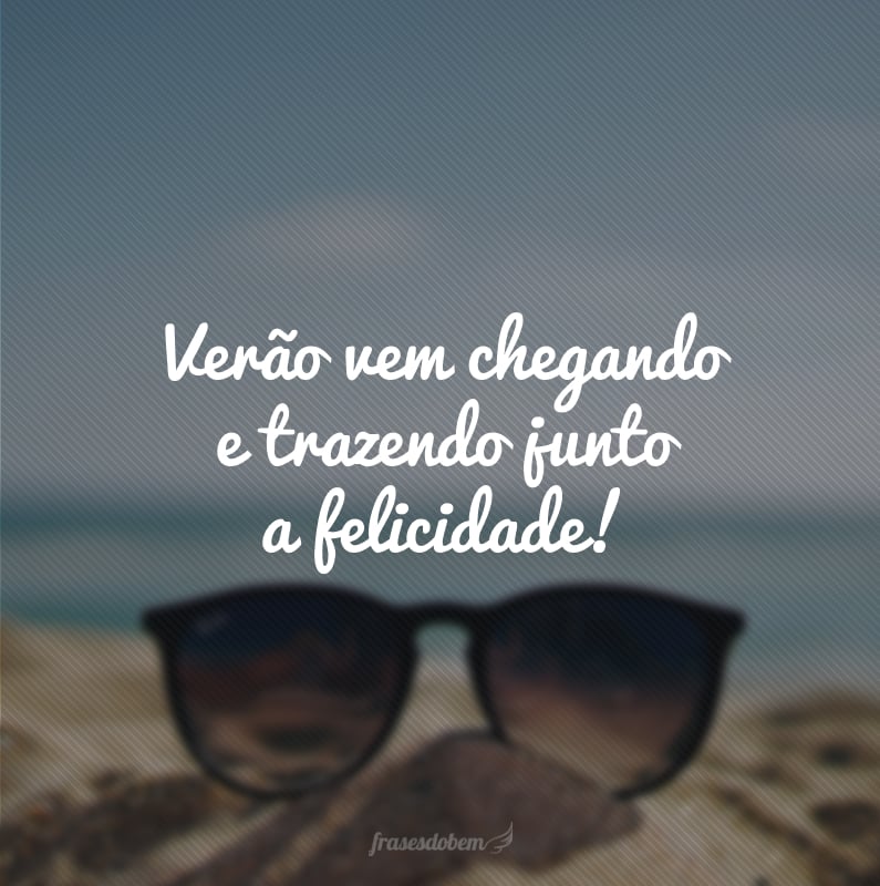 Verão vem chegando e trazendo junto a felicidade!