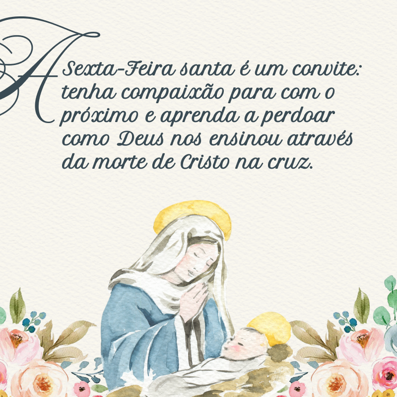 A Sexta-Feira Santa é um convite: tenha compaixão para com o próximo e aprenda a perdoar como Deus nos ensinou através da morte de Cristo na cruz. 