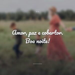 Amor, paz e cobertor. Boa noite!