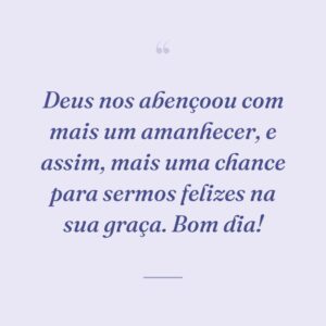 Deus nos abençoou com mais um amanhecer, e assim, mais uma chance para sermos felizes na sua graça. Bom dia!
