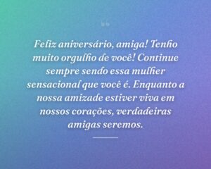 Feliz aniversário, amiga! Tenho muito orgulho de você! Continue sempre sendo essa mulher sensacional que você é. Enquanto a nossa amizade estiver viva em nossos corações, verdadeiras amigas seremos.