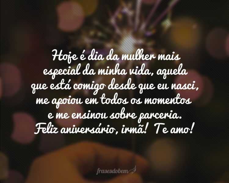 Hoje é dia da mulher mais especial da minha vida, aquela que está comigo desde que eu nasci, me apoiou em todos os momentos e me ensinou sobre parceria. Feliz aniversário, irmã! Te amo!