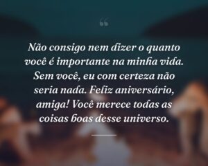 Não consigo nem dizer o quanto você é importante na minha vida. Sem você, eu com certeza não seria nada. Feliz aniversário, amiga! Você merece todas as coisas boas desse universo.