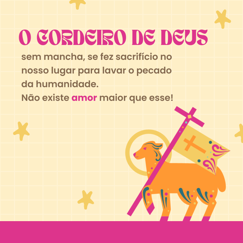 O cordeiro de Deus, sem mancha, se fez sacrifício no nosso lugar para lavar o pecado da humanidade. Não existe amor maior que esse! 