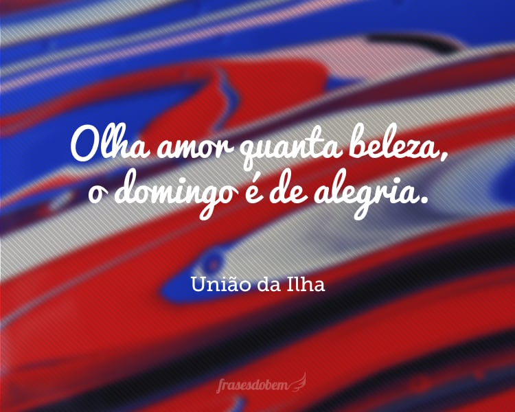 Olha amor quanta beleza, o domingo é de alegria.