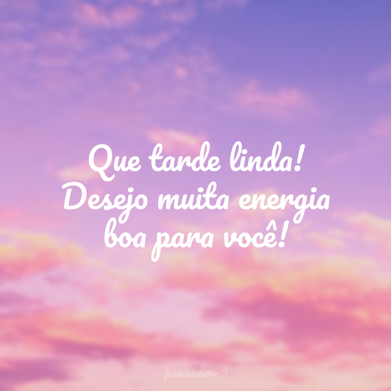Que tarde linda! Desejo muita energia boa para você!